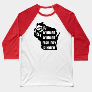 Winner Winner Fish Fry Dinner! Baseball T-Shirt